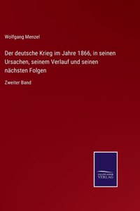 Der deutsche Krieg im Jahre 1866, in seinen Ursachen, seinem Verlauf und seinen nächsten Folgen