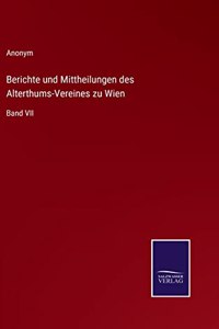 Berichte und Mittheilungen des Alterthums-Vereines zu Wien