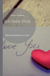 Ich liebe Dich: Meine Zettelchen an Dich