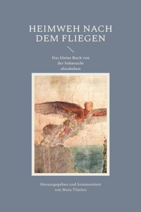 Heimweh nach dem Fliegen: Das kleine Buch von der Sehnsucht abzuheben