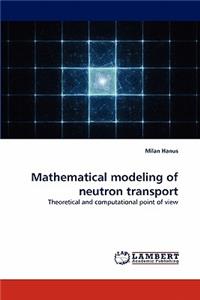 Mathematical modeling of neutron transport