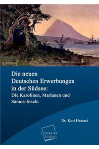 Die Neuen Deutschen Erwerbungen in Der Sudsee