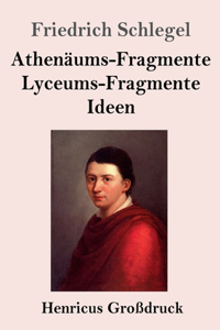 Athenäums-Fragmente / Lyceums-Fragmente / Ideen (Großdruck)