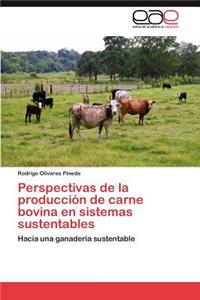 Perspectivas de La Produccion de Carne Bovina En Sistemas Sustentables