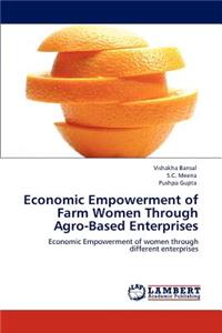 Economic Empowerment of Farm Women Through Agro-Based Enterprises