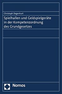 Spielhallen Und Geldspielgerate in Der Kompetenzordnung Des Grundgesetzes