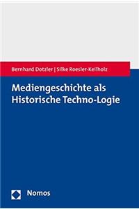 Mediengeschichte ALS Historische Techno-Logie