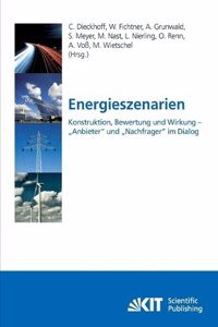 Energieszenarien. Konstruktion, Bewertung und Wirkung - Anbieter und Nachfrager im Dialog