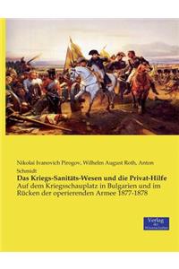 Das Kriegs-Sanitäts-Wesen und die Privat-Hilfe
