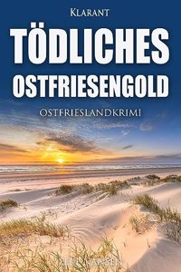 Todliches Ostfriesengold. Ostfrieslandkrimi