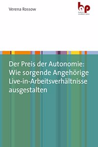 Der Preis der Autonomie: Wie sorgende Angehorige Live-in-Arbeitsverhaltnisse ausgestalten