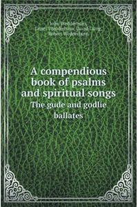 A Compendious Book of Psalms and Spiritual Songs the Gude and Godlie Ballates