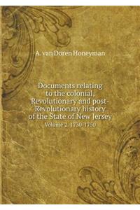 Documents Relating to the Colonial, Revolutionary and Post-Revolutionary History of the State of New Jersey Volume 2. 1730-1750