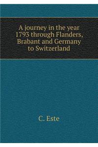A journey in the year 1793 through Flanders, Brabant and Germany to Switzerland