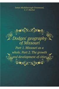 Dodges' geography of Missouri Part 1. Missouri as a whole. Part 2. The growth and development of cities