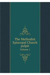 The Methodist Episcopal Church Pulpit Volume 1