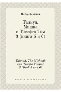 Talmud. the Mishnah and Tosefta Volume 3 (Book 5 and 6)