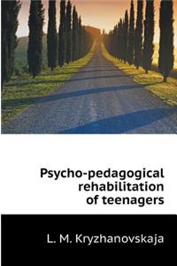Psycho-Pedagogical Rehabilitation of Teenagers