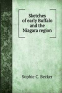 SKETCHES OF EARLY BUFFALO AND THE NIAGA