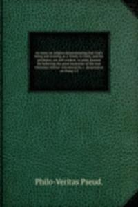 essay on religion demonstrating that God's being and existing as a Trinity in Unity, and his attributes, are self-evident  or plain reasons for believing the great mysteries of the true Christian relition  introduced by a  dissertation on thoug