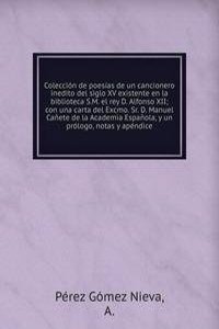 Coleccion de poesias de un cancionero inedito del siglo XV existente en la biblioteca S.M. el rey D. Alfonso XII