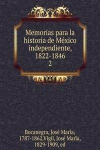 Memorias para la historia de Mexico independiente, 1822-1846