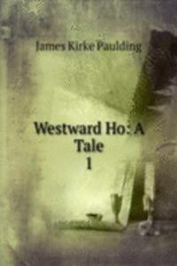 Westward Ho: A Tale