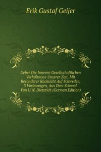 Ueber Die Inneren Gesellschaftlichen Verhaltnisse Unserer Zeit, Mit Besonderer Rucksicht Auf Schweden, 3 Vorlesungen, Aus Dem Schwed. Von U.W. Dieterich (German Edition)