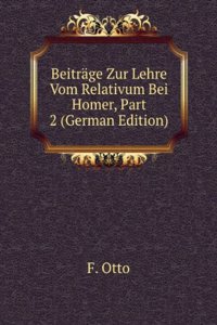 Beitrage Zur Lehre Vom Relativum Bei Homer, Part 2 (German Edition)