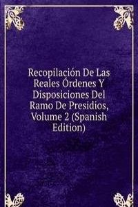 Recopilacion De Las Reales Ordenes Y Disposiciones Del Ramo De Presidios, Volume 2 (Spanish Edition)
