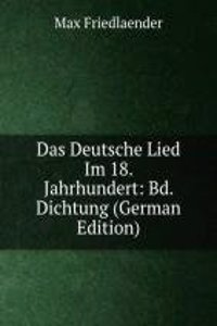 Das Deutsche Lied Im 18. Jahrhundert: Bd. Dichtung (German Edition)