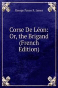 Corse De Leon: Or, the Brigand (French Edition)