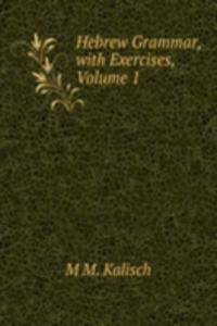Hebrew Grammar, with Exercises, Volume 1