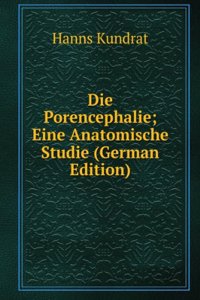 Die Porencephalie; Eine Anatomische Studie (German Edition)