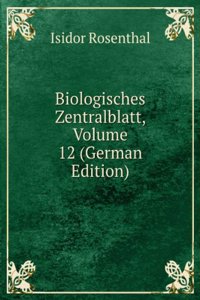 Biologisches Zentralblatt, Volume 12 (German Edition)