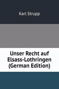 Unser Recht auf Elsass-Lothringen (German Edition)
