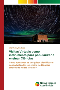 Visitas Virtuais como instrumento para popularizar e ensinar Ciências