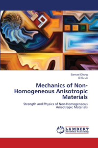 Mechanics of Non-Homogeneous Anisotropic Materials