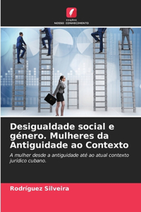 Desigualdade social e género. Mulheres da Antiguidade ao Contexto
