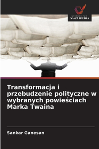 Transformacja i przebudzenie polityczne w wybranych powiesciach Marka Twaina