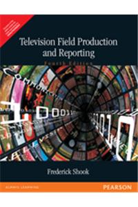 Television Field Production And Reporting, 12/e PB