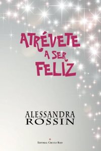Atrevete a ser feliz (Spanish Edition)