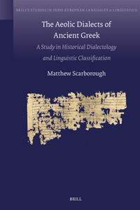 Aeolic Dialects of Ancient Greek: A Study in Historical Dialectology and Linguistic Classification