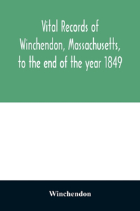 Vital records of Winchendon, Massachusetts, to the end of the year 1849
