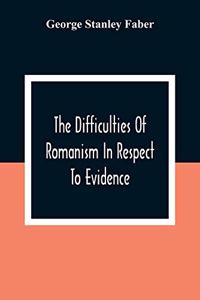 Difficulties Of Romanism In Respect To Evidence