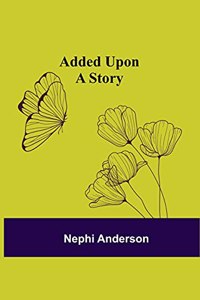 Added Upon; A Story