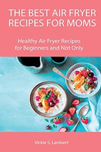 The Best Air Fryer Recipes for Moms
