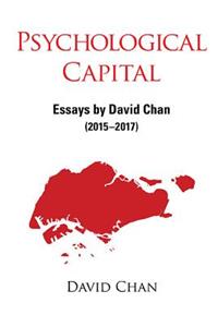 Psychological Capital: Essays by David Chan (2015-2017)