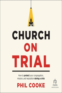 Church on Trial: How to Protect Your Congregation, Mission, and Reputation During a Crisis