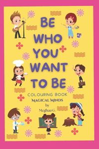 Be Who You Want To Be